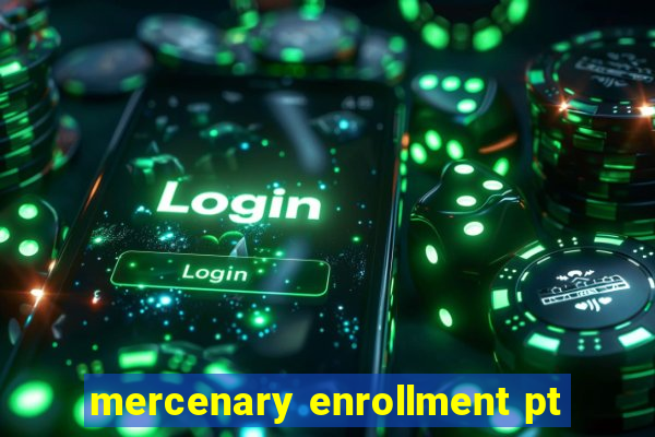 mercenary enrollment pt